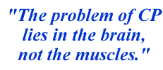 The problem of CP lies in the brain, not the muscles.